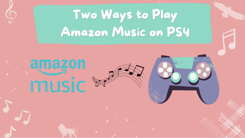 Two Ways to Play Amazon Music on PS4 NoteCable